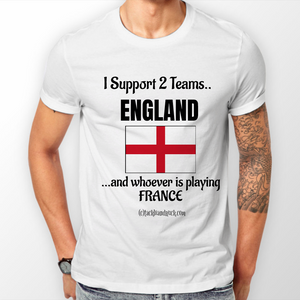 Men's Rugby T Shirt - I Support 2 Teams England & Whoever's Playing France