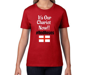 Women's T-Shirt - It's Our Chariot Now!! #RedRoses