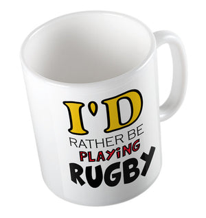 Rugby Mug - I'd Rather Be Playing Rugby