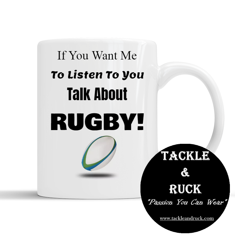 Rugby Mug - If You Want Me To Listen Talk About Rugby