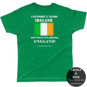 Tackle & Ruck - Mens Ireland Irish Rugby T Shirt I Support 2 Teams Ireland and whoever is playing England