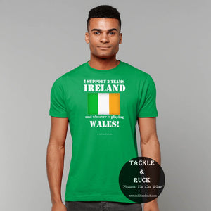 I Support 2 Teams Ireland & Whoever's Playing Wales