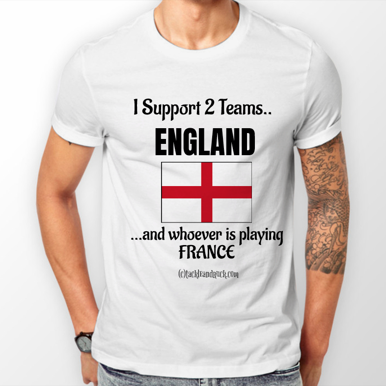 Men's Rugby T Shirt - I Support 2 Teams England & Whoever's Playing France