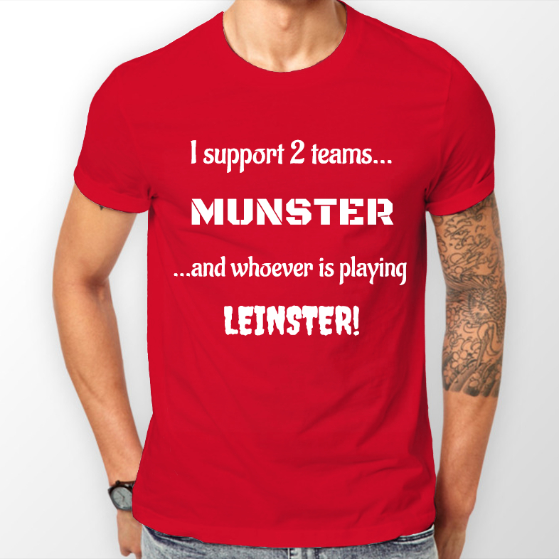 Munster Men's T-Shirt - I Support 2 Teams Munster & Whoever Is Playing Leinster