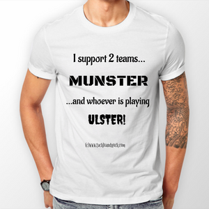 Munster Men's T-Shirt - I Support 2 Teams Munster & Whoever Is Playing Ulster