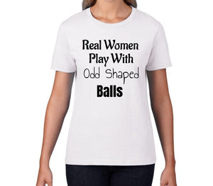 Women's Rugby T-Shirt - Real Women Play With Odd Shaped Balls
