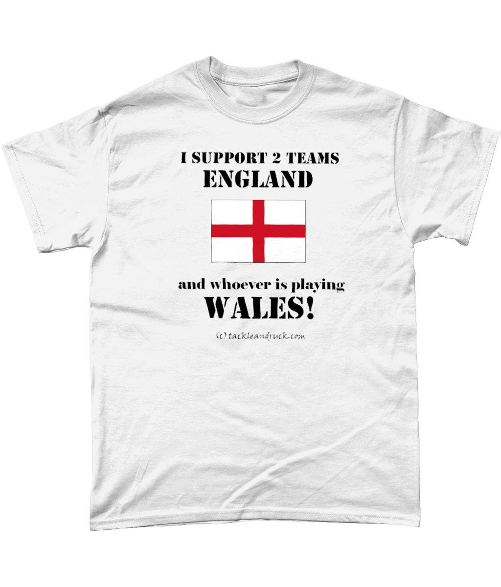 I Support 2 Teams England & Whoever Is Playing Wales